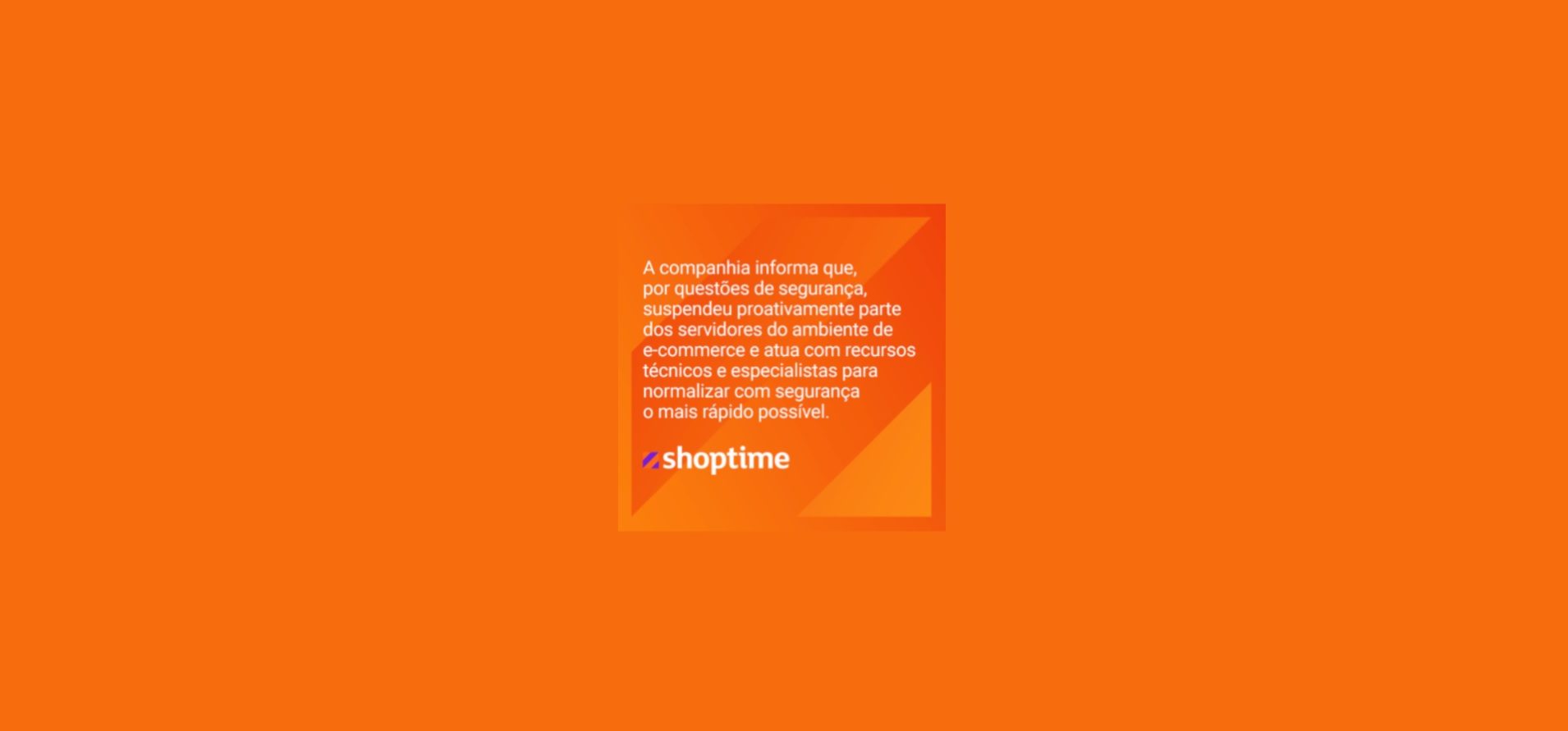 Quem tenta acessar o site do Shoptime se depara com esta mensagem